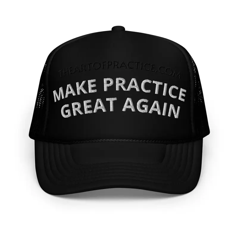 MAKE PRACTICE GREAT AGAIN